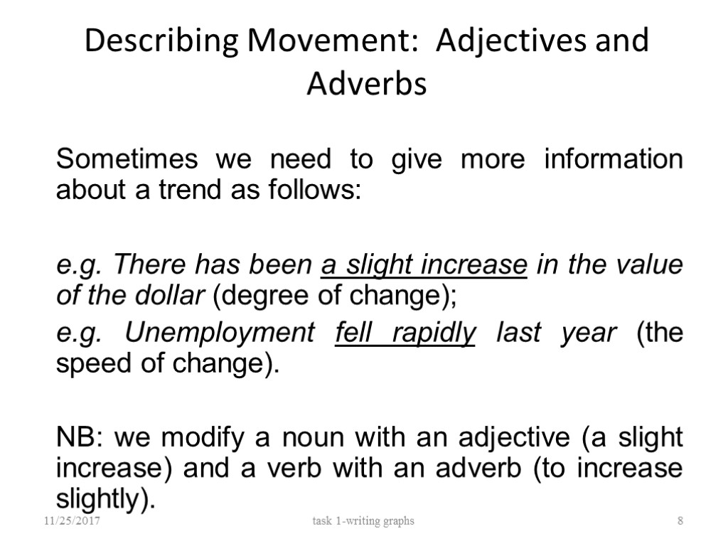 Describing Movement: Adjectives and Adverbs Sometimes we need to give more information about a